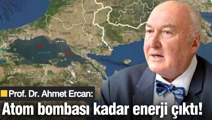 Deprem uzmanı Prof. Ahmet Ercan’dan İstanbul depremi açıklaması: Atom bombası kadar enerji çıktı!
