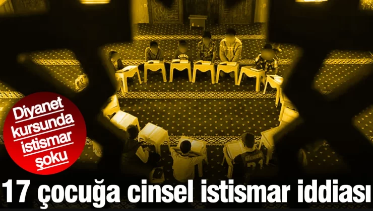 Diyanetin Kuran kursunda 17 çocuğa cinsel istismar iddiası