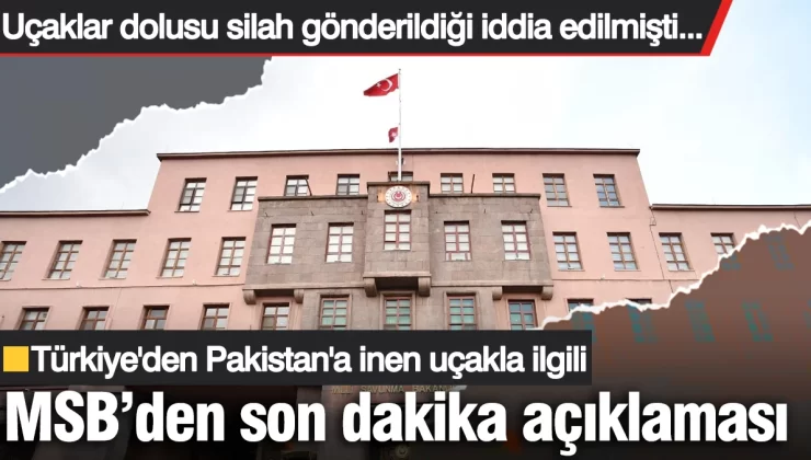 Türkiye’den Pakistan’a uçaklar dolusu silah gönderildiği iddia edilmişti… MSB’den yanıt geldi