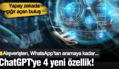 Yapay zekada çığır açan buluş! ChatGPT’ye 4 yeni özellik eklendi: Alışverişten, WhatsApp’tan aramaya kadar…