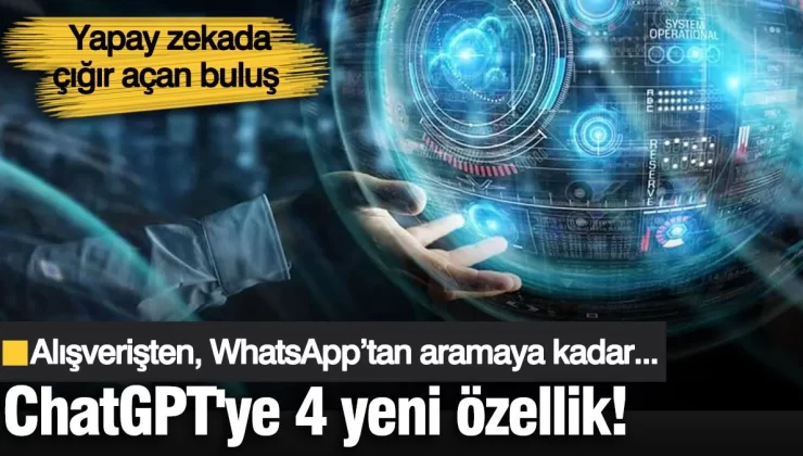 Yapay zekada çığır açan buluş! ChatGPT’ye 4 yeni özellik eklendi: Alışverişten, WhatsApp’tan aramaya kadar…