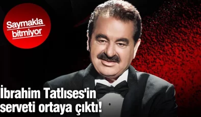 İbrahim Tatlıses’in serveti ortaya çıktı! Saymakla bitmiyor