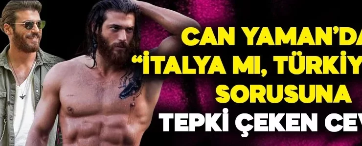 Can Yaman’dan “İtalya mı, Türkiye mi?” sorusuna tepki çeken cevap! Sosyal medyada dillere düştü