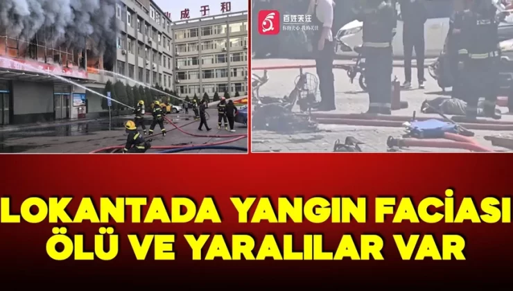 Çin’deki bir restoranda yangın faciası! Çok sayıda kişi hayatını kaybetti