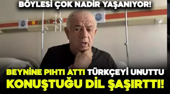 Beynine pıhtı attı! Türkçeyi unuttu, konuştuğu dil ise şaşkınlık yarattı