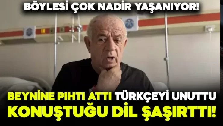 Beynine pıhtı attı! Türkçeyi unuttu, konuştuğu dil ise şaşkınlık yarattı