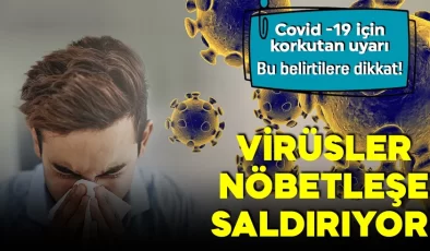 Covid 19 vakaları için korkutan uyarı! Viral hastalıklar arka arkaya geliyor!