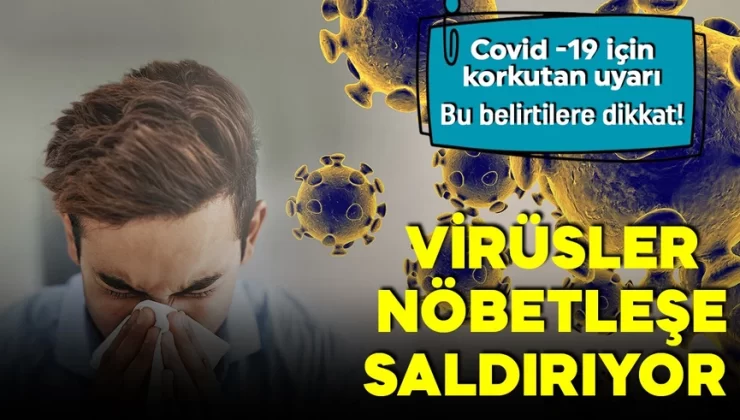 Covid 19 vakaları için korkutan uyarı! Viral hastalıklar arka arkaya geliyor!