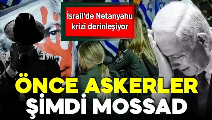 İsrail’de Netanyahu’ya karşı kriz derinleşiyor! Askerlerden sonra eski Mossad mensupları da harekete geçti!