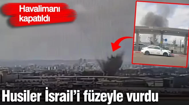Husiler İsrail’i füzeyle vurdu! Havalimanı kapatıldı