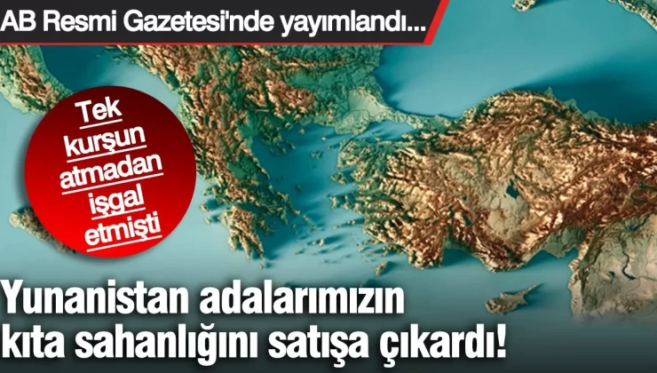 Yunanistan, adaların kıta sahanlığını satışa çıkardı! AB Resmi Gazetesi’nde yayımlandı
