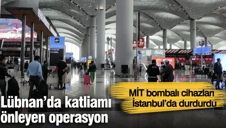 Lübnan’da katliamı önleyen operasyon. MİT bombalı cihazları İstanbul’da durdurdu