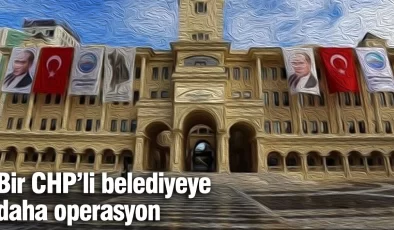 Bir CHP’li belediyeye daha soruşturma başlatıldı