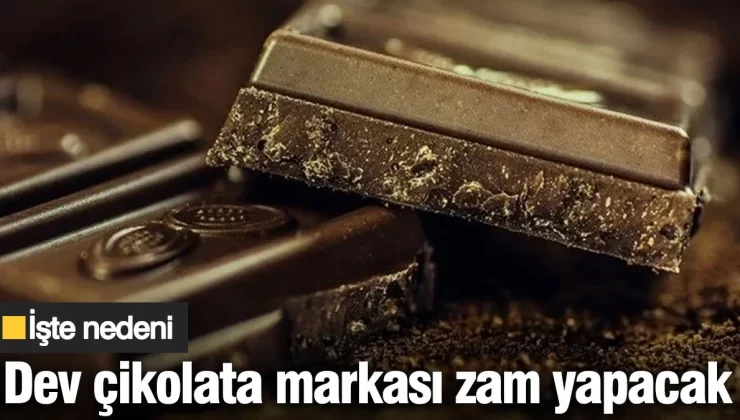 Dev çikolata markası zam yapacak: İşte nedeni
