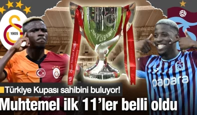Türkiye Kupası sahibini buluyor! Galatasaray ve Trabzonspor’un muhtemel ilk 11’leri belli oldu