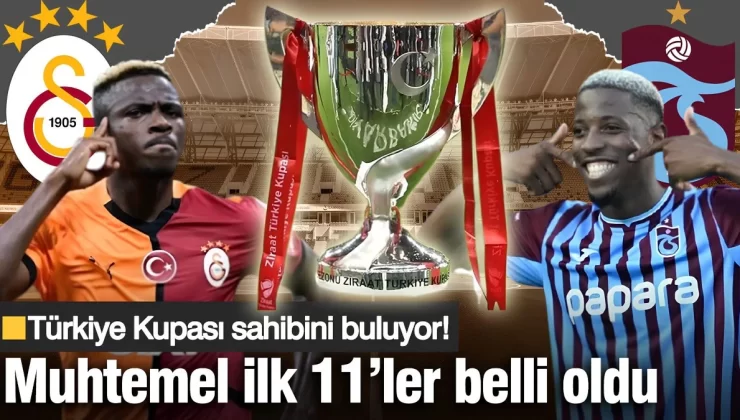 Türkiye Kupası sahibini buluyor! Galatasaray ve Trabzonspor’un muhtemel ilk 11’leri belli oldu