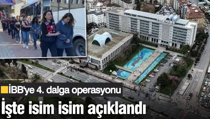 İBB’ye 4. dalga operasyonu! Gözaltına alınanların tek tek isimleri açıklandı