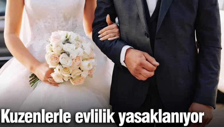 Kuzenlerle evlilik yasaklanıyor