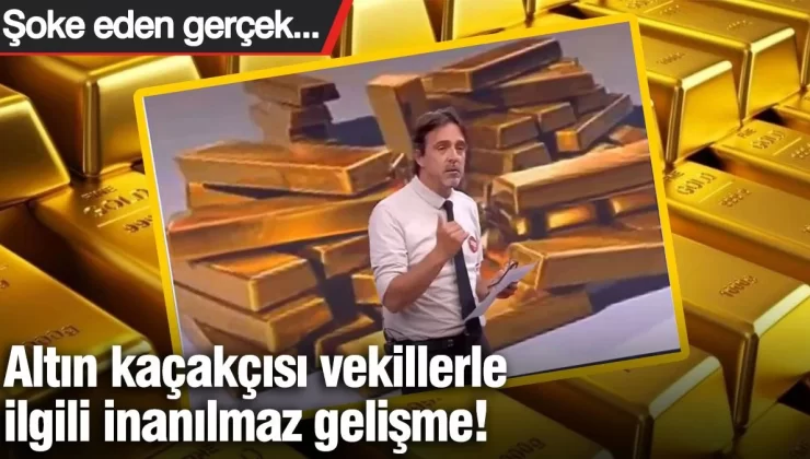 Altın kaçakçısı vekillerle ilgili inanılmaz gelişme!