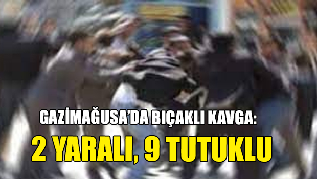 Gazimağusa’da gruplar arasında çıkan kavgada 2 kişi bıçak ile yaralandı