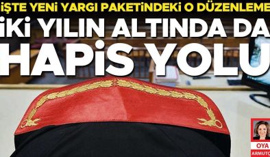 İşte yeni yargı paketindeki o düzenleme: İki yılın altında da hapis yolu