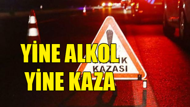 Alkol şişede durduğu gibi durmadı 4 kazanın 3’ünde  alkollü sürücüler 7 kişinin yaralanmasına neden oldu