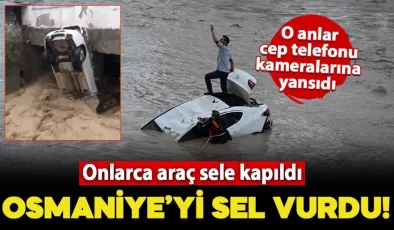 Osmaniye’yi sel vurdu! Hayat felç oldu, araçlar sele kapıldı: O anlar cep telefonu kameralarına yansıdı
