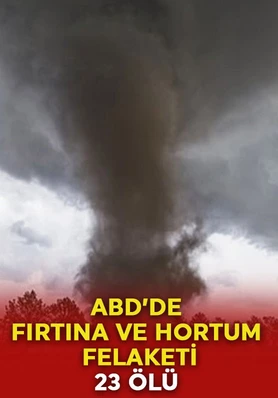 ABD’de fırtına ve hortum felaketi: 23 kişi hayatını kaybetti!