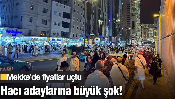 Hacı adaylarına büyük şok! Mekke’de fiyatlar uçtu