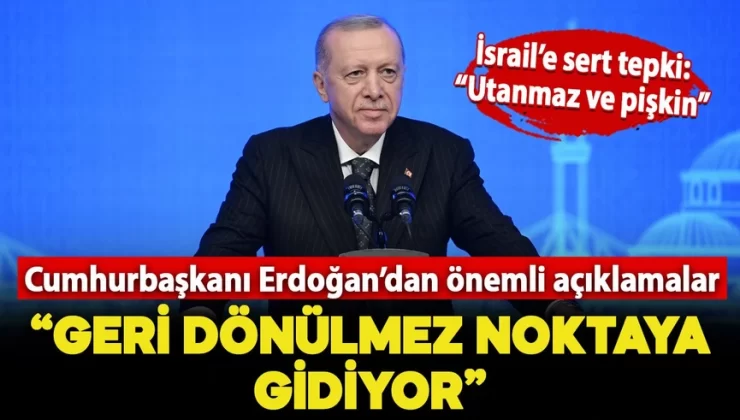 Cumhurbaşkanı Erdoğan’dan İsrail’e sert tepki “Geri dönülmez noktaya gidiyor”
