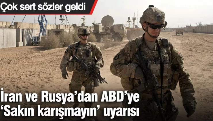 İran ve Rusya’dan ABD’ye ‘Sakın karışmayın’ uyarısı: Çok sert sözler geldi