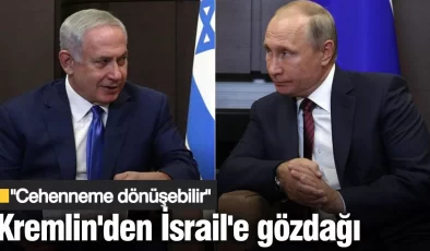 Kremlin’den İsrail’e gözdağı: Cehenneme dönüşebilir
