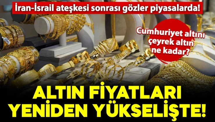 Altın fiyatları yeniden yükselişe geçti: Çeyrek bugün kaç lira? Gram altın fiyatları ne kadar? İşte güncel fiyatlar