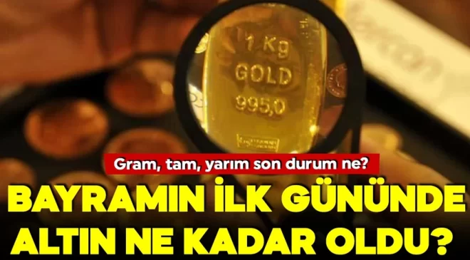 Bayramın ilk gününde altın ne kadar oldu? 6 Haziran gram, çeyrek, ons altın kaç TL?