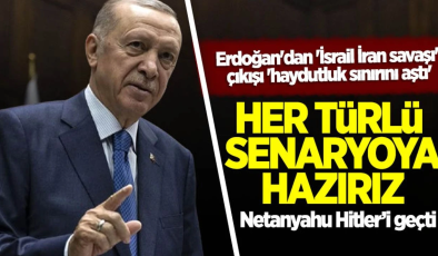 Erdoğan’dan İsrail mesajı: Her türlü senaryoya hazırız