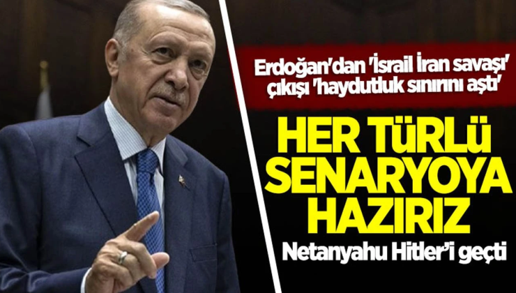 Erdoğan’dan İsrail mesajı: Her türlü senaryoya hazırız