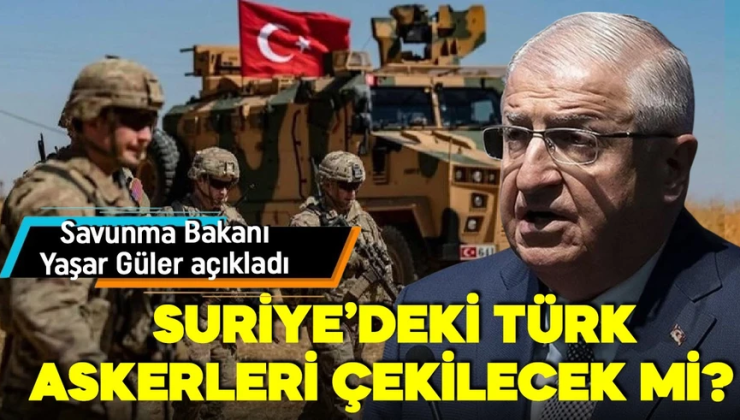 Suriye’deki Türk askerleri dönecek mi? Savunma Bakanı Yaşar Güler’den açıklama