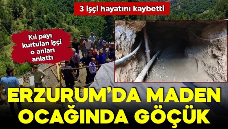 Erzurum’da maden ocağında göçük: 3 işçi öldü! Kıl payı kurtulan işçi o anları tek tek anlattı