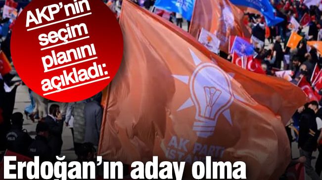 AKP’nin seçim planını açıkladı: 2028’de Erdoğan aday olamayacak