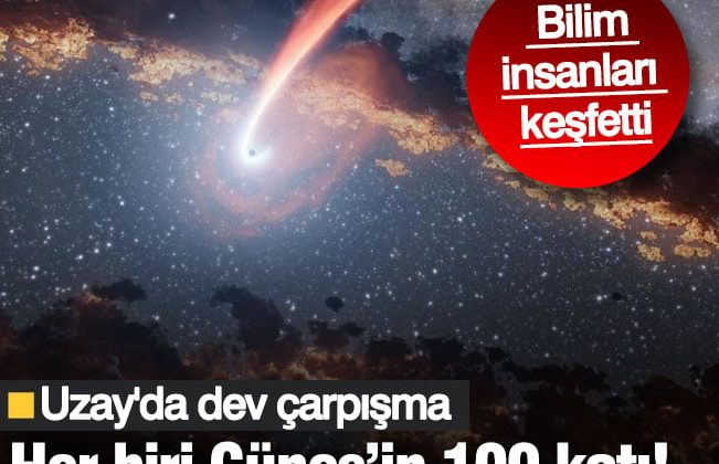 Bilim dünyasını sarsan buluş! Her biri Güneş’in 100 katı.. Uzay’da dev çarpışma