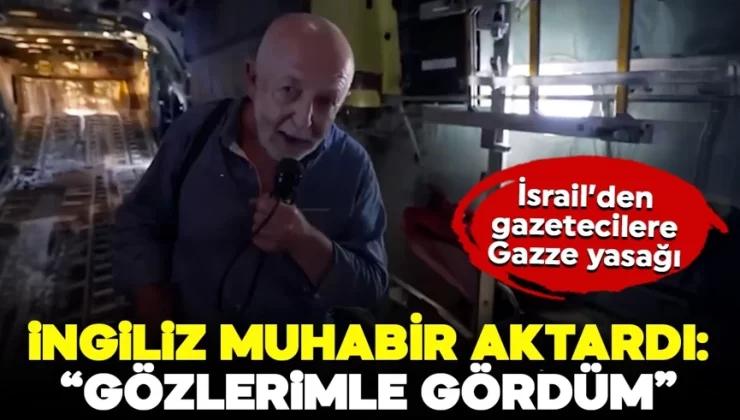 İsrail’den gazetecilere Gazze yasağı: İngiliz muhabir aktardı: “Gözlerimle gördüm”
