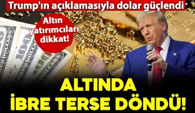 Trump’ın açıklamasıyla dolar güçlendi: Altın fiyatlarında ibre terse döndü!