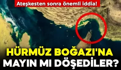 Ateşkesten sonra önemli iddia! Hürmüz Boğazı’na mayın mı döşediler?