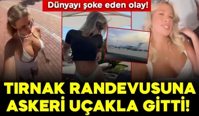 Dünyayı şoke eden olay! Tırnak randevusuna askeri uçakla gitti!