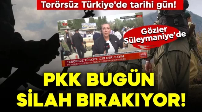 Terörsüz Türkiye’de tarihi gün! PKK bugün silah bırakıyor