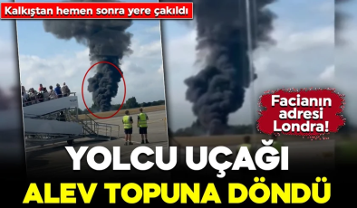 Londra’da uçak faciası! Kalkıştan hemen sonra yere çakıldı: Alev topuna döndü