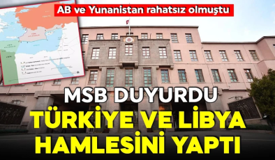 AB ve Yunanistan rahatsız olmuştu! MSB Kaynakları duyurdu! Türkiye ve Libya hamlesini yaptı