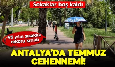 Antalya’da temmuz cehennemi: 95 yılın sıcaklık rekoru kırıldı