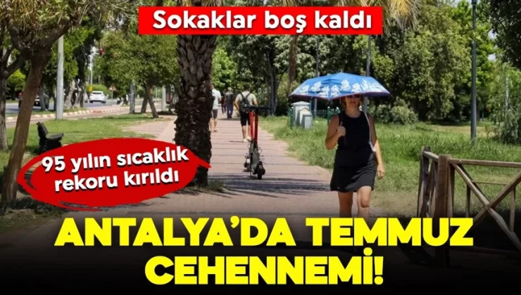Antalya’da temmuz cehennemi: 95 yılın sıcaklık rekoru kırıldı