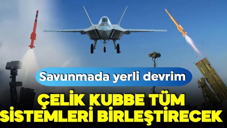 SİPER’den KAAN’a: Çelik Kubbe tüm sistemleri birleştirecek!